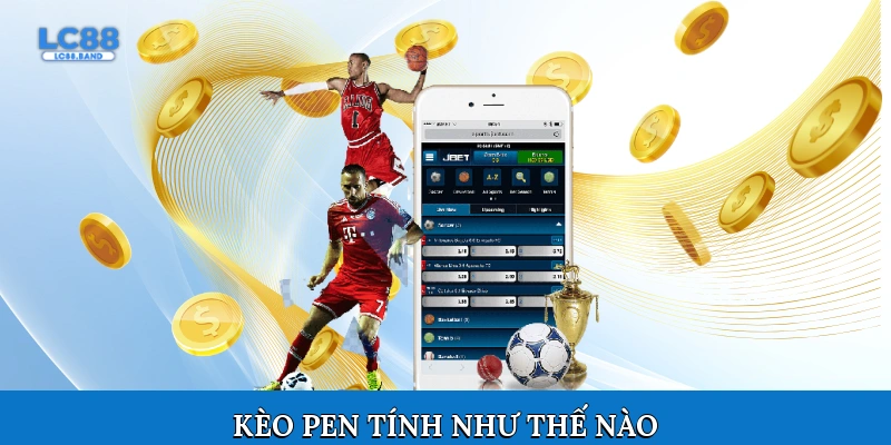 Kèo pen tính như thế nào